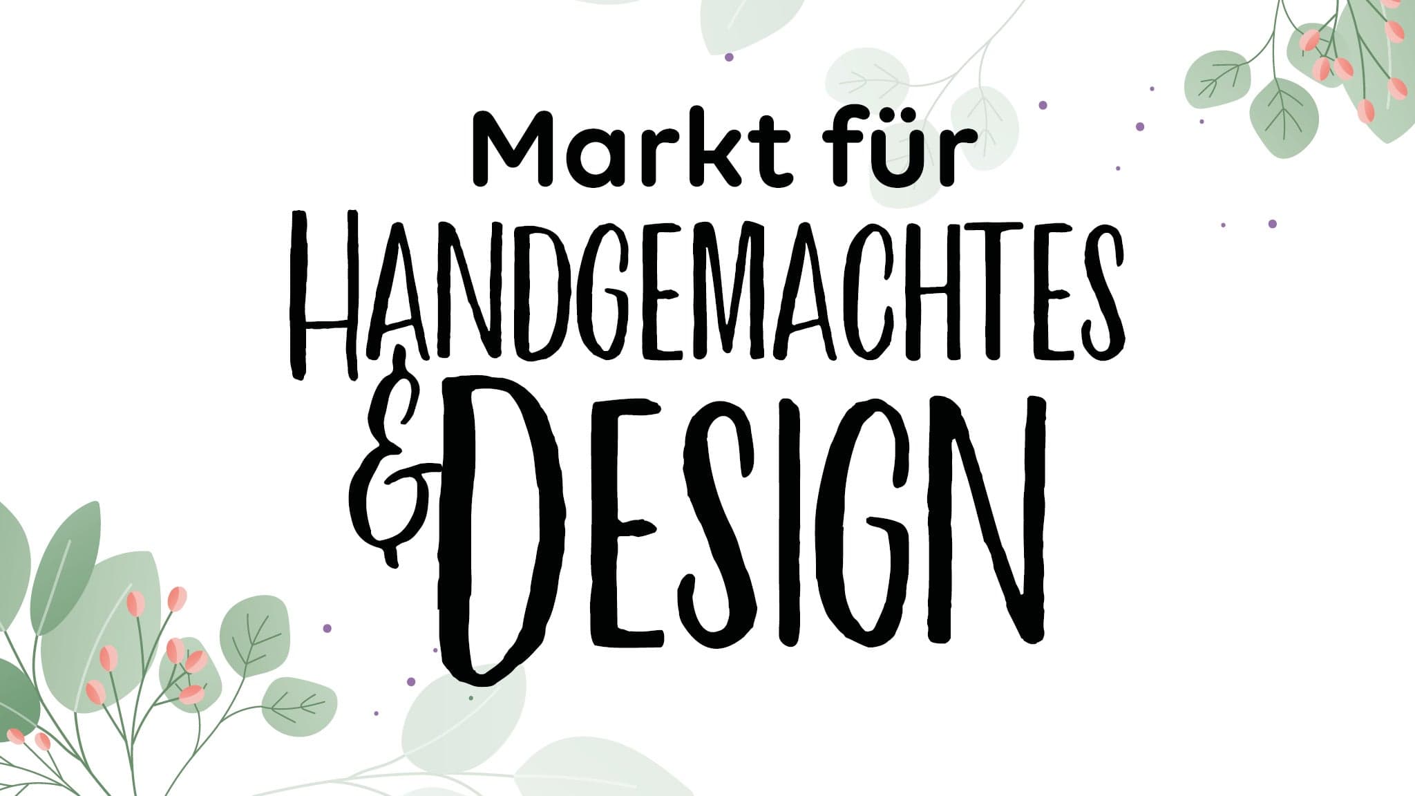 Markt für Handgemachtes & Design Frühjahr 2027 13. & 14. März 2027